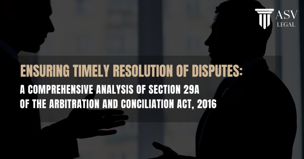 Ensuring Timely Resolution of Disputes A Comprehensive Analysis of section 29A of the Arbitration and Conciliation Act, 2016