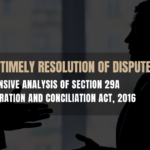 Ensuring Timely Resolution of Disputes: A Comprehensive Analysis of section 29A of the Arbitration and Conciliation Act, 2016