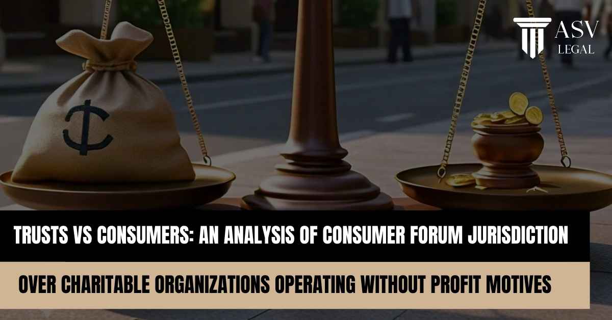 Read more about the article Trusts vs. Consumers: An Analysis of Consumer Forum Jurisdiction Over Charitable Organizations Operating Without Profit Motives